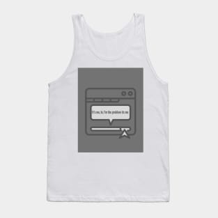 It's me, hi, I'm the problem it's me (Taylor Swift quote) Tank Top